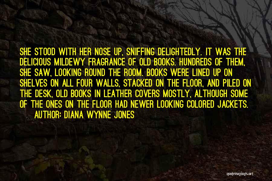 Diana Wynne Jones Quotes: She Stood With Her Nose Up, Sniffing Delightedly. It Was The Delicious Mildewy Fragrance Of Old Books. Hundreds Of Them,