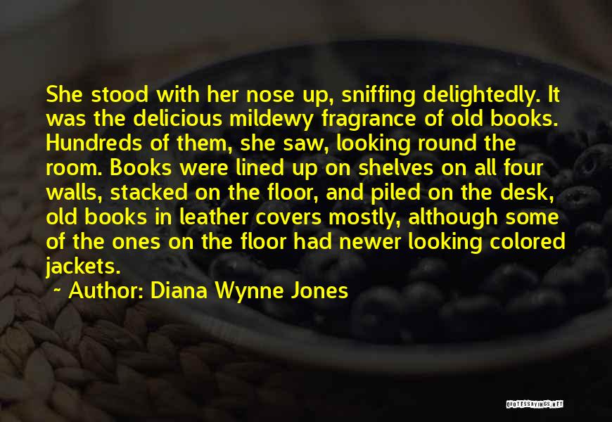 Diana Wynne Jones Quotes: She Stood With Her Nose Up, Sniffing Delightedly. It Was The Delicious Mildewy Fragrance Of Old Books. Hundreds Of Them,