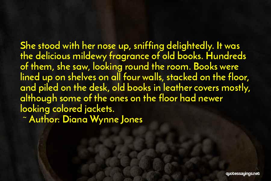 Diana Wynne Jones Quotes: She Stood With Her Nose Up, Sniffing Delightedly. It Was The Delicious Mildewy Fragrance Of Old Books. Hundreds Of Them,