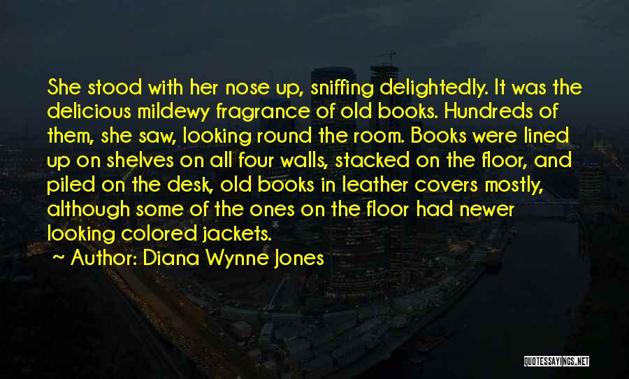 Diana Wynne Jones Quotes: She Stood With Her Nose Up, Sniffing Delightedly. It Was The Delicious Mildewy Fragrance Of Old Books. Hundreds Of Them,