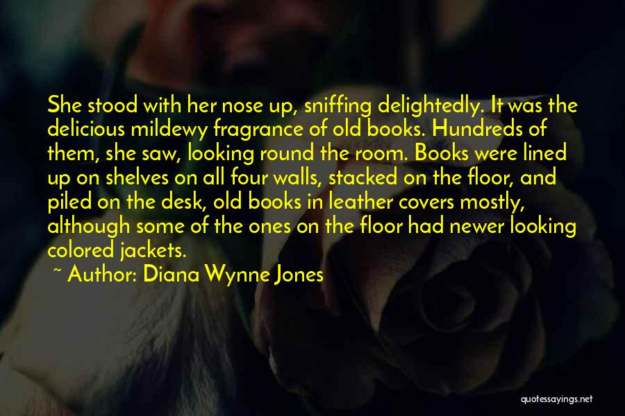 Diana Wynne Jones Quotes: She Stood With Her Nose Up, Sniffing Delightedly. It Was The Delicious Mildewy Fragrance Of Old Books. Hundreds Of Them,