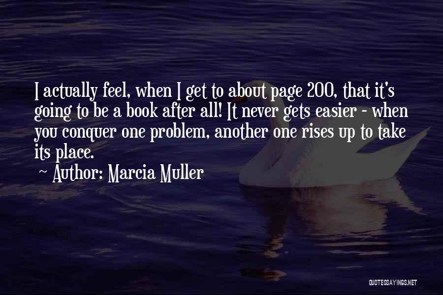 Marcia Muller Quotes: I Actually Feel, When I Get To About Page 200, That It's Going To Be A Book After All! It