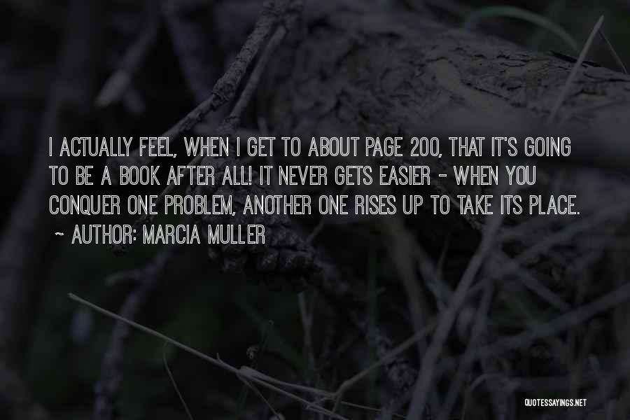 Marcia Muller Quotes: I Actually Feel, When I Get To About Page 200, That It's Going To Be A Book After All! It