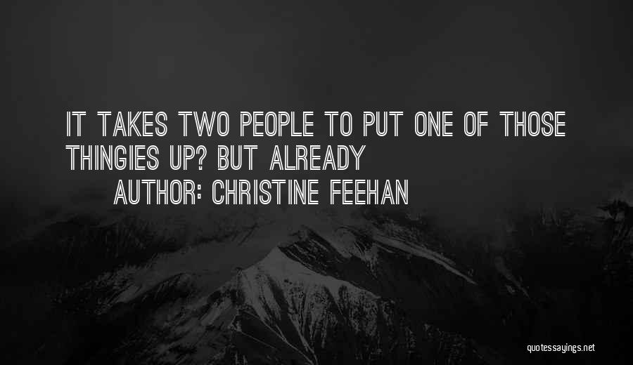 Christine Feehan Quotes: It Takes Two People To Put One Of Those Thingies Up? But Already