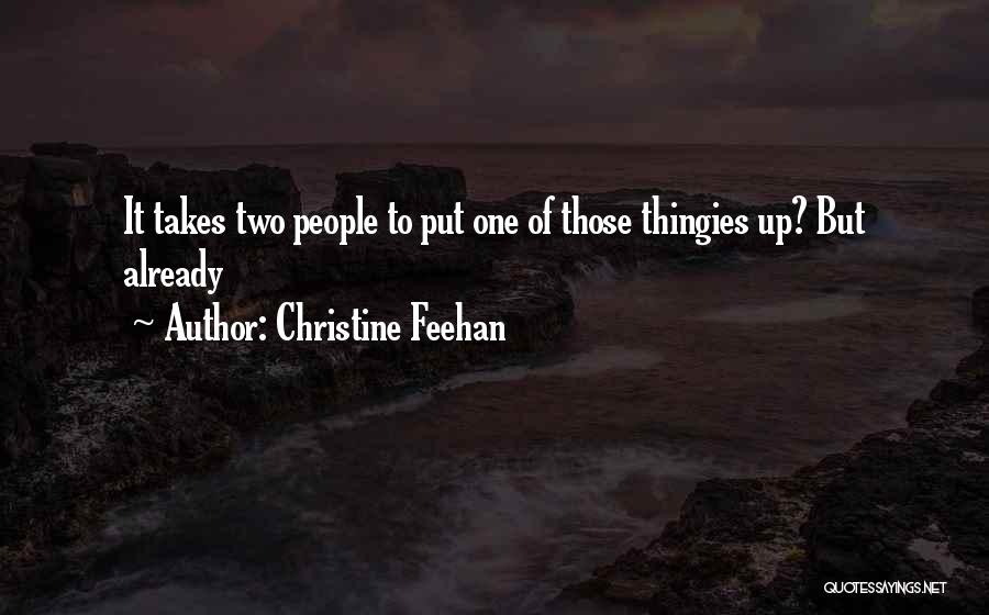 Christine Feehan Quotes: It Takes Two People To Put One Of Those Thingies Up? But Already