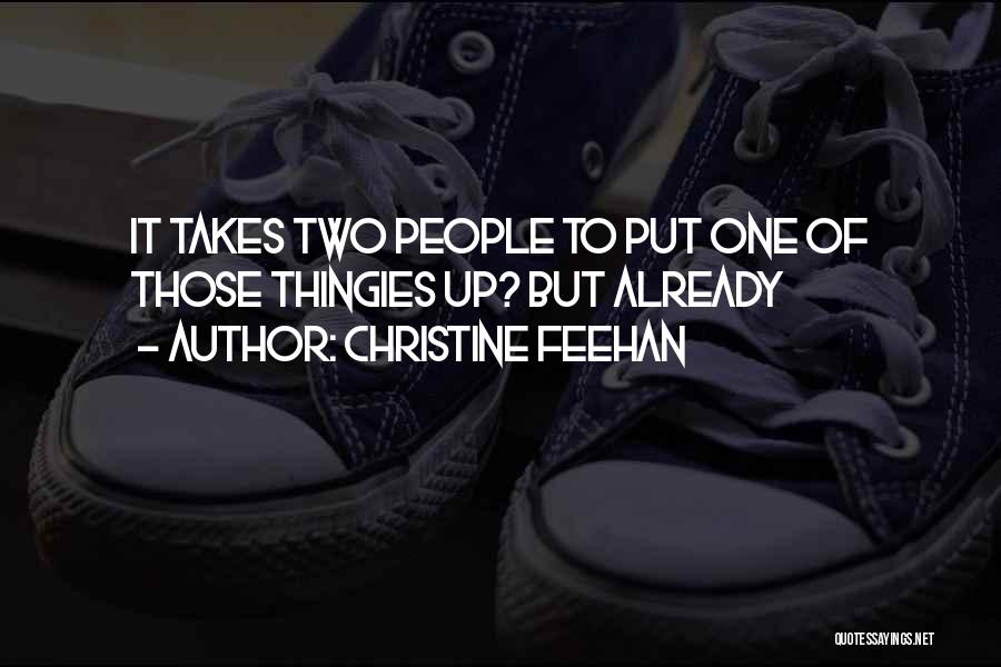 Christine Feehan Quotes: It Takes Two People To Put One Of Those Thingies Up? But Already