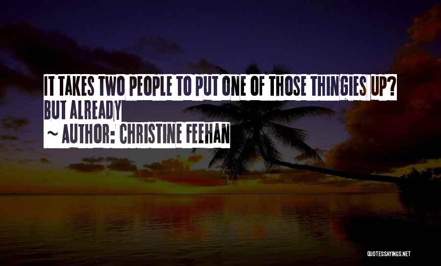 Christine Feehan Quotes: It Takes Two People To Put One Of Those Thingies Up? But Already