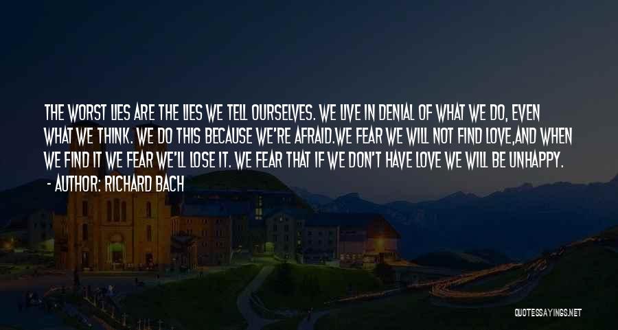 Richard Bach Quotes: The Worst Lies Are The Lies We Tell Ourselves. We Live In Denial Of What We Do, Even What We