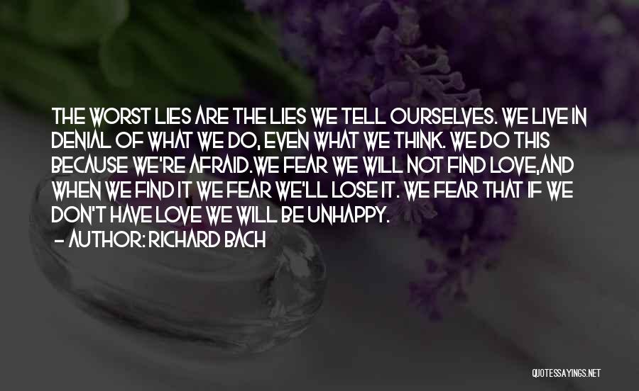 Richard Bach Quotes: The Worst Lies Are The Lies We Tell Ourselves. We Live In Denial Of What We Do, Even What We