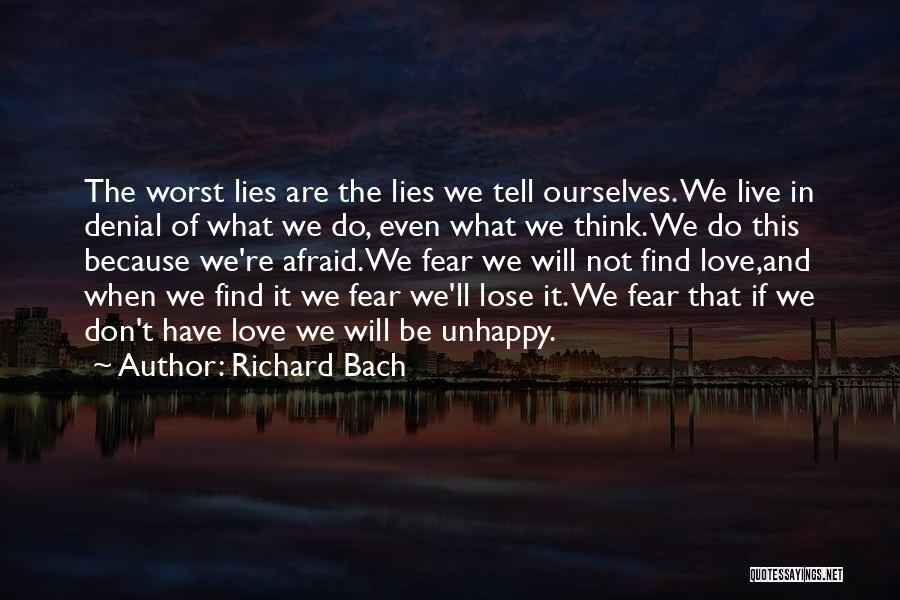 Richard Bach Quotes: The Worst Lies Are The Lies We Tell Ourselves. We Live In Denial Of What We Do, Even What We