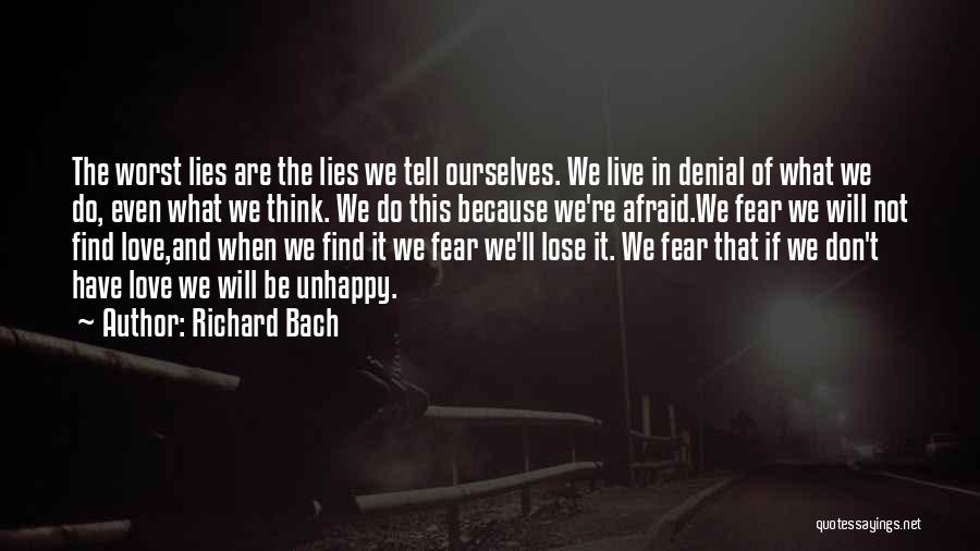 Richard Bach Quotes: The Worst Lies Are The Lies We Tell Ourselves. We Live In Denial Of What We Do, Even What We