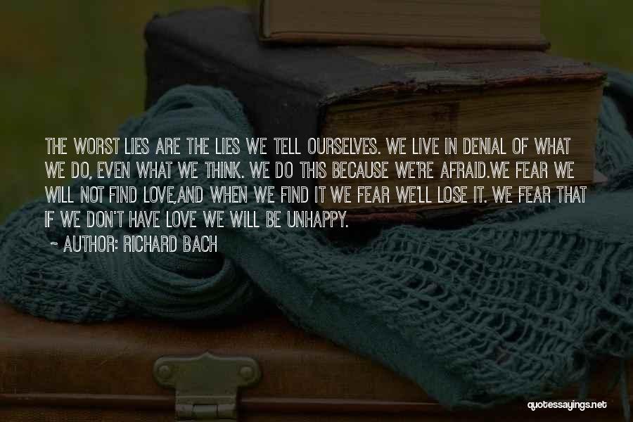 Richard Bach Quotes: The Worst Lies Are The Lies We Tell Ourselves. We Live In Denial Of What We Do, Even What We