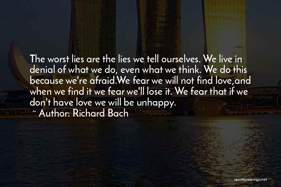 Richard Bach Quotes: The Worst Lies Are The Lies We Tell Ourselves. We Live In Denial Of What We Do, Even What We