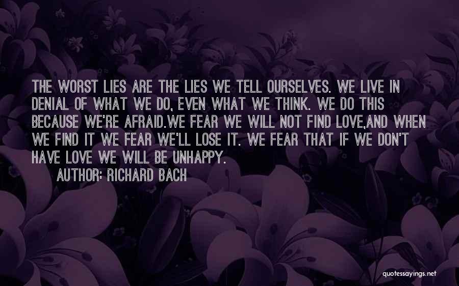 Richard Bach Quotes: The Worst Lies Are The Lies We Tell Ourselves. We Live In Denial Of What We Do, Even What We