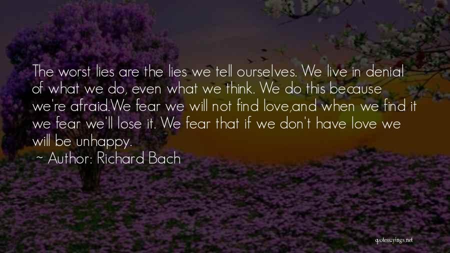 Richard Bach Quotes: The Worst Lies Are The Lies We Tell Ourselves. We Live In Denial Of What We Do, Even What We