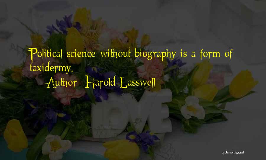 Harold Lasswell Quotes: Political Science Without Biography Is A Form Of Taxidermy.