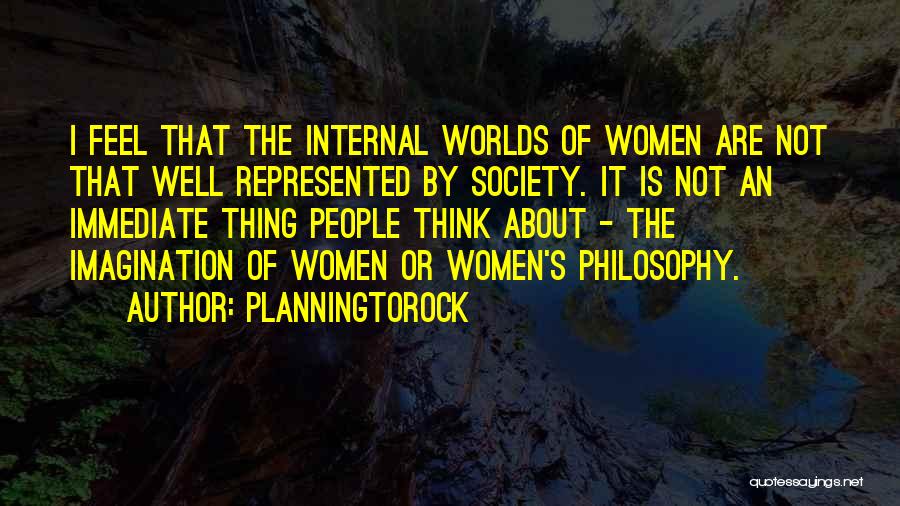Planningtorock Quotes: I Feel That The Internal Worlds Of Women Are Not That Well Represented By Society. It Is Not An Immediate