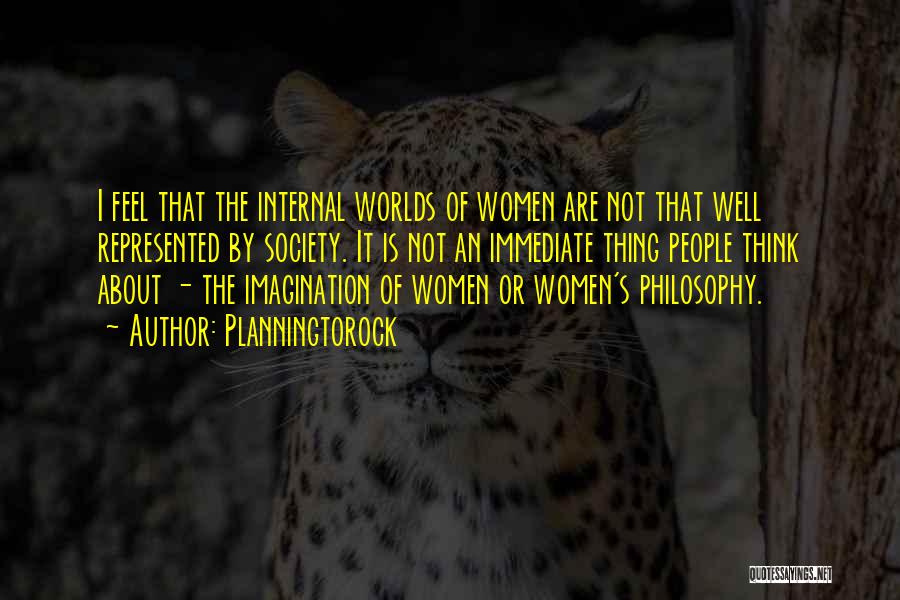 Planningtorock Quotes: I Feel That The Internal Worlds Of Women Are Not That Well Represented By Society. It Is Not An Immediate