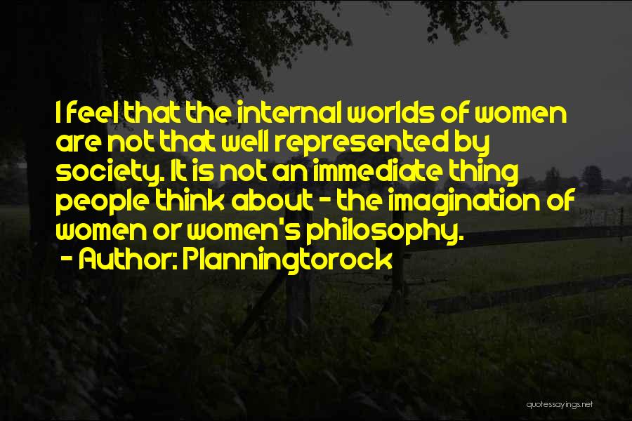 Planningtorock Quotes: I Feel That The Internal Worlds Of Women Are Not That Well Represented By Society. It Is Not An Immediate