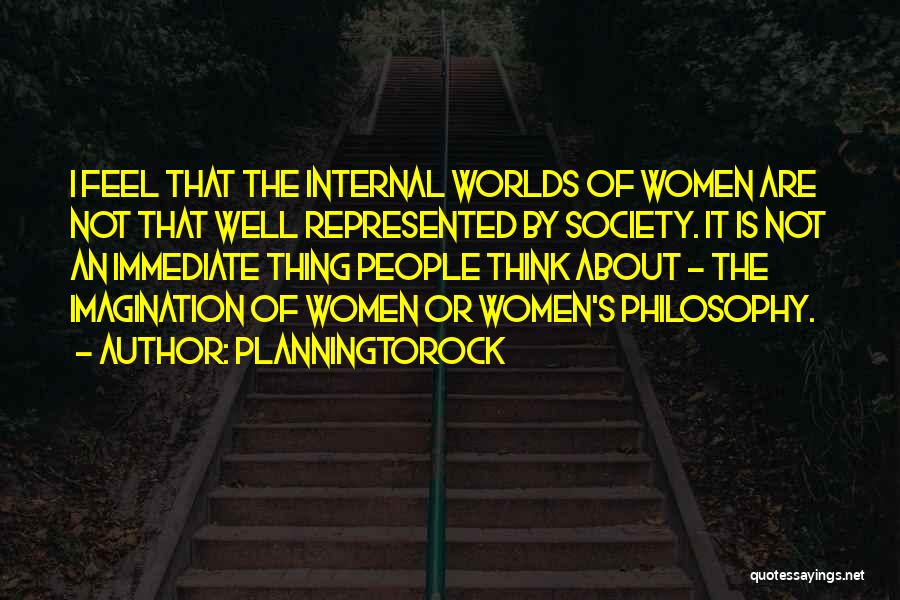 Planningtorock Quotes: I Feel That The Internal Worlds Of Women Are Not That Well Represented By Society. It Is Not An Immediate