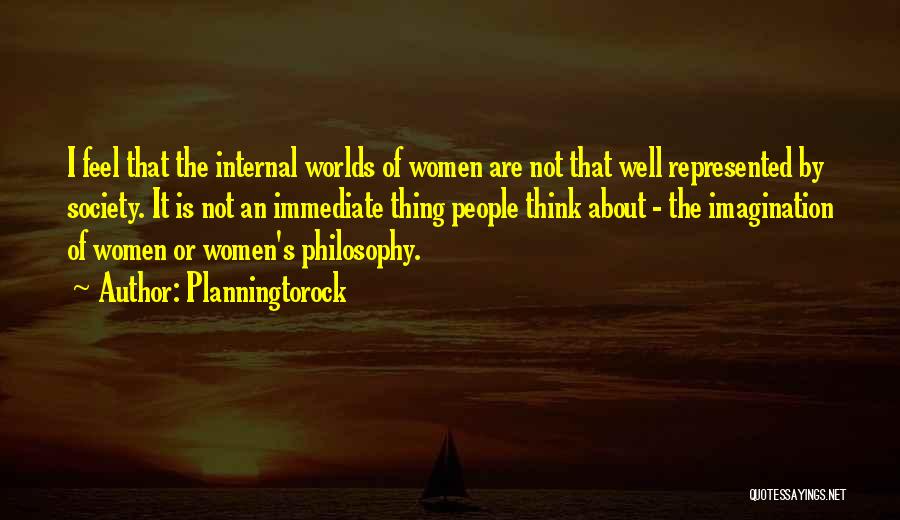 Planningtorock Quotes: I Feel That The Internal Worlds Of Women Are Not That Well Represented By Society. It Is Not An Immediate