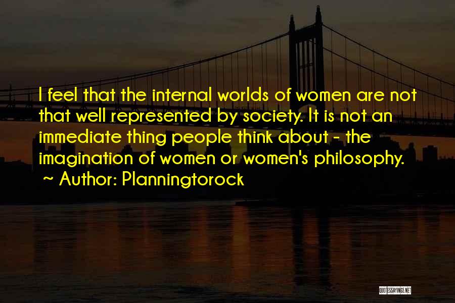 Planningtorock Quotes: I Feel That The Internal Worlds Of Women Are Not That Well Represented By Society. It Is Not An Immediate