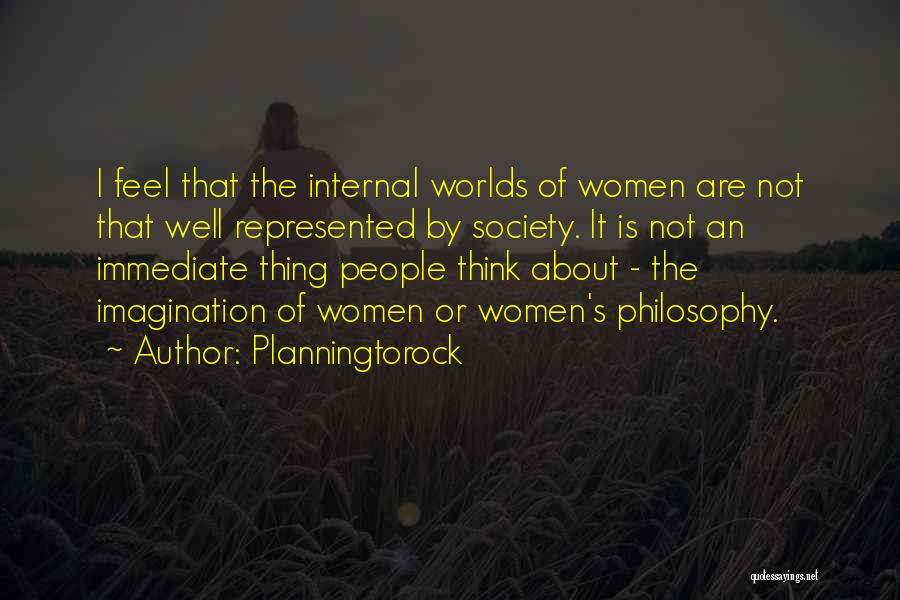 Planningtorock Quotes: I Feel That The Internal Worlds Of Women Are Not That Well Represented By Society. It Is Not An Immediate