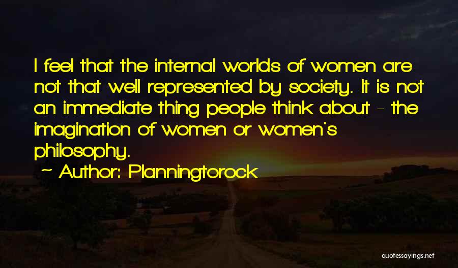 Planningtorock Quotes: I Feel That The Internal Worlds Of Women Are Not That Well Represented By Society. It Is Not An Immediate