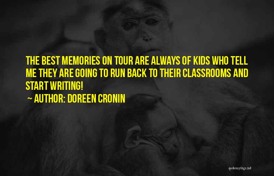 Doreen Cronin Quotes: The Best Memories On Tour Are Always Of Kids Who Tell Me They Are Going To Run Back To Their