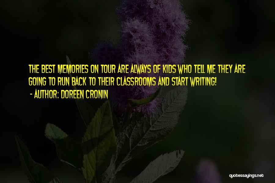Doreen Cronin Quotes: The Best Memories On Tour Are Always Of Kids Who Tell Me They Are Going To Run Back To Their