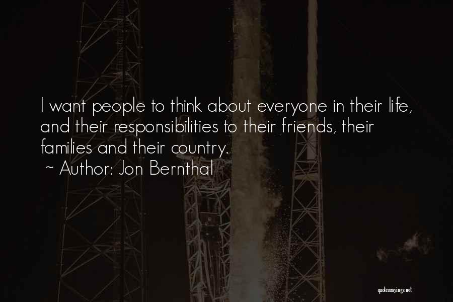 Jon Bernthal Quotes: I Want People To Think About Everyone In Their Life, And Their Responsibilities To Their Friends, Their Families And Their