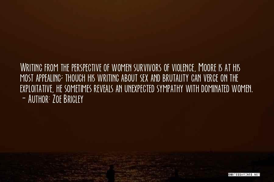 Zoe Brigley Quotes: Writing From The Perspective Of Women Survivors Of Violence, Moore Is At His Most Appealing; Though His Writing About Sex