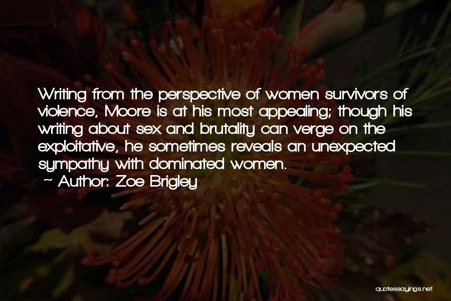 Zoe Brigley Quotes: Writing From The Perspective Of Women Survivors Of Violence, Moore Is At His Most Appealing; Though His Writing About Sex