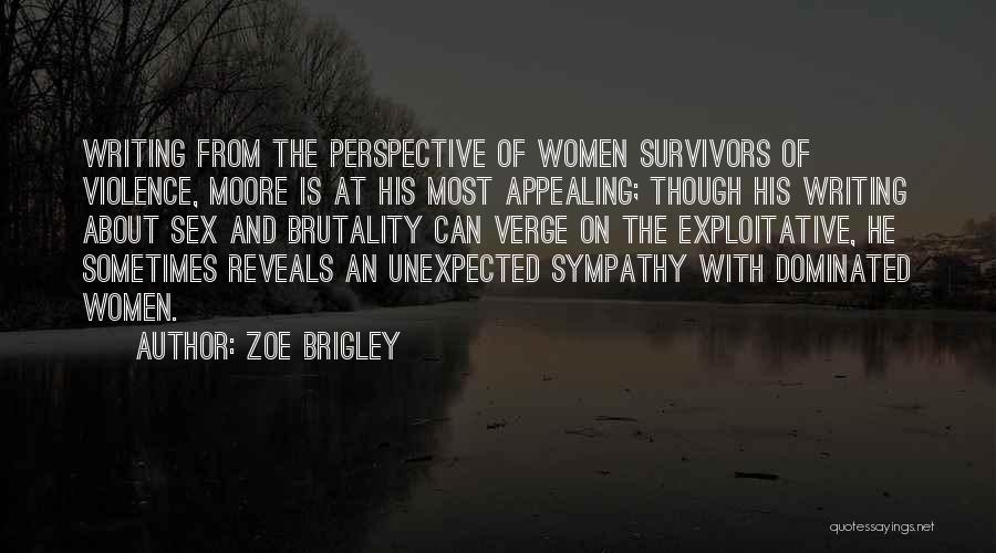 Zoe Brigley Quotes: Writing From The Perspective Of Women Survivors Of Violence, Moore Is At His Most Appealing; Though His Writing About Sex