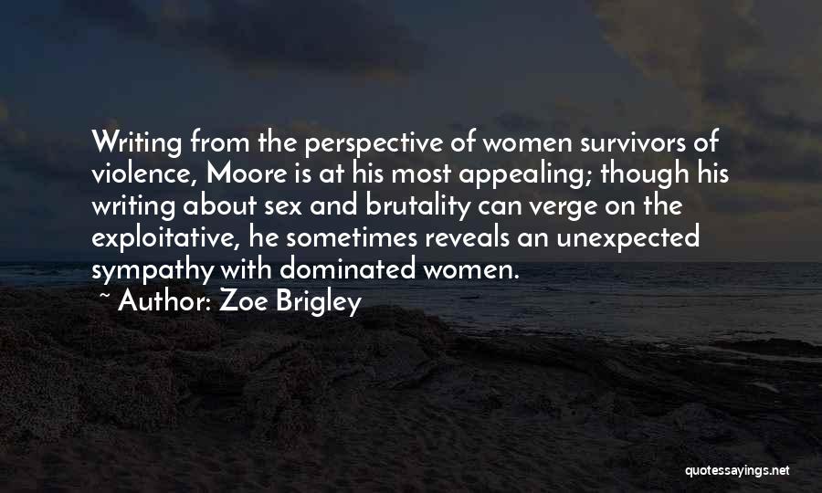 Zoe Brigley Quotes: Writing From The Perspective Of Women Survivors Of Violence, Moore Is At His Most Appealing; Though His Writing About Sex