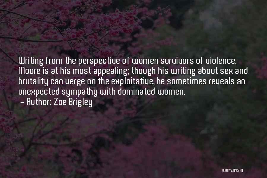 Zoe Brigley Quotes: Writing From The Perspective Of Women Survivors Of Violence, Moore Is At His Most Appealing; Though His Writing About Sex