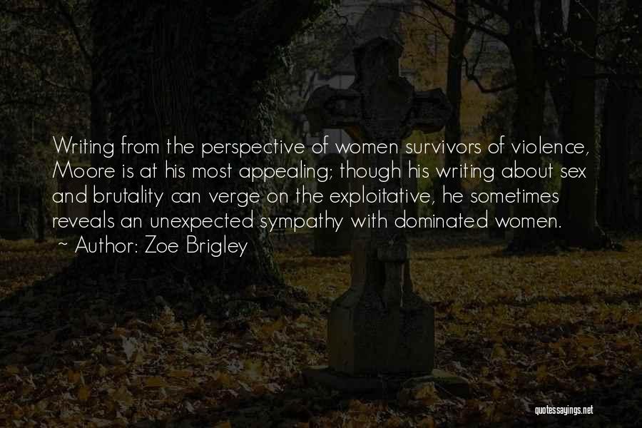 Zoe Brigley Quotes: Writing From The Perspective Of Women Survivors Of Violence, Moore Is At His Most Appealing; Though His Writing About Sex