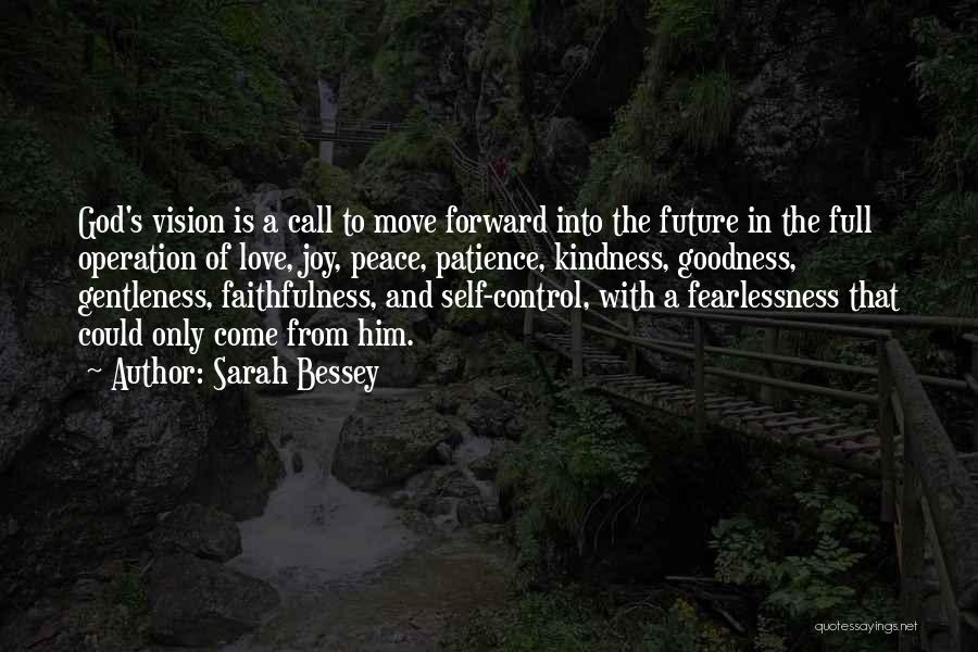 Sarah Bessey Quotes: God's Vision Is A Call To Move Forward Into The Future In The Full Operation Of Love, Joy, Peace, Patience,