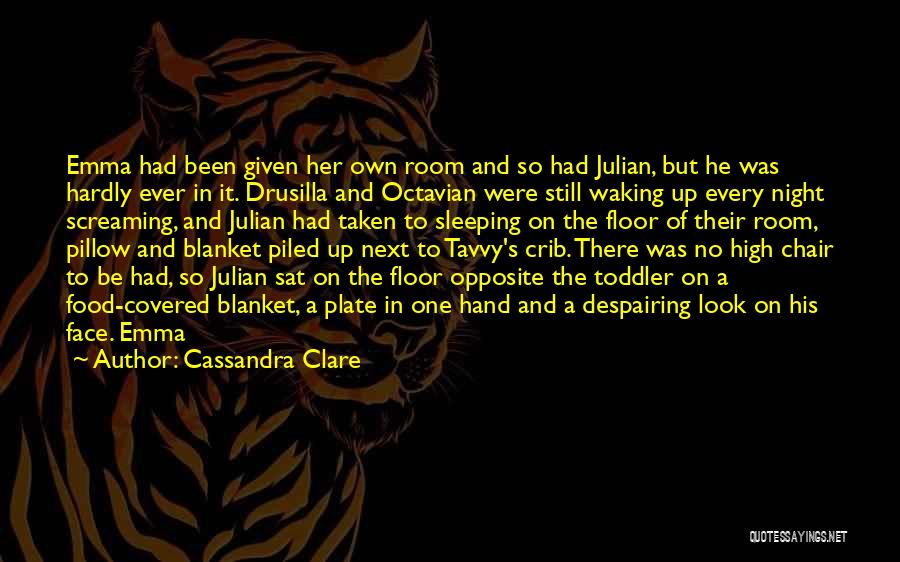 Cassandra Clare Quotes: Emma Had Been Given Her Own Room And So Had Julian, But He Was Hardly Ever In It. Drusilla And
