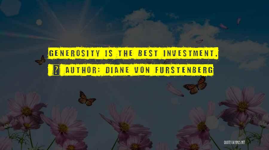 Diane Von Furstenberg Quotes: Generosity Is The Best Investment.