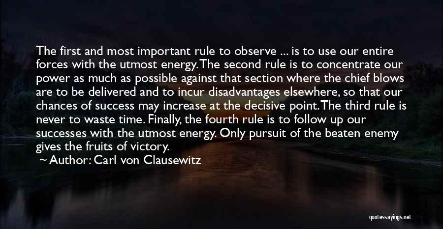 Carl Von Clausewitz Quotes: The First And Most Important Rule To Observe ... Is To Use Our Entire Forces With The Utmost Energy. The