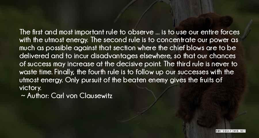 Carl Von Clausewitz Quotes: The First And Most Important Rule To Observe ... Is To Use Our Entire Forces With The Utmost Energy. The