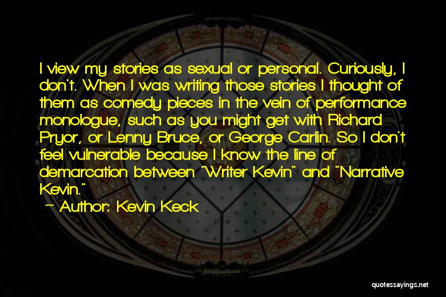 Kevin Keck Quotes: I View My Stories As Sexual Or Personal. Curiously, I Don't. When I Was Writing Those Stories I Thought Of