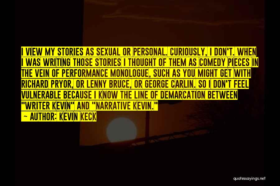 Kevin Keck Quotes: I View My Stories As Sexual Or Personal. Curiously, I Don't. When I Was Writing Those Stories I Thought Of