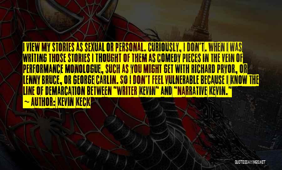 Kevin Keck Quotes: I View My Stories As Sexual Or Personal. Curiously, I Don't. When I Was Writing Those Stories I Thought Of