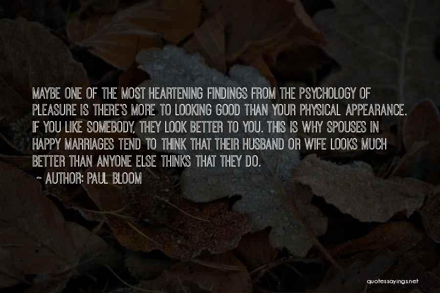 Paul Bloom Quotes: Maybe One Of The Most Heartening Findings From The Psychology Of Pleasure Is There's More To Looking Good Than Your