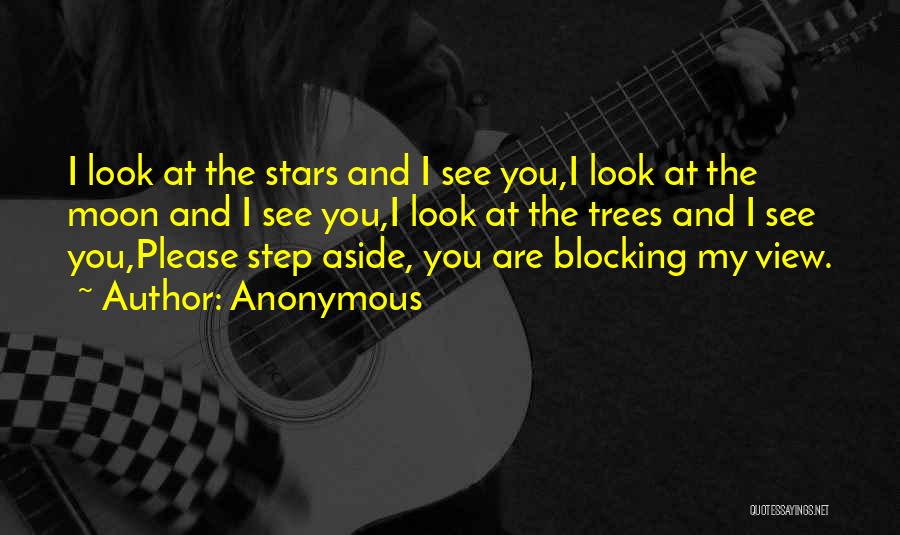Anonymous Quotes: I Look At The Stars And I See You,i Look At The Moon And I See You,i Look At The