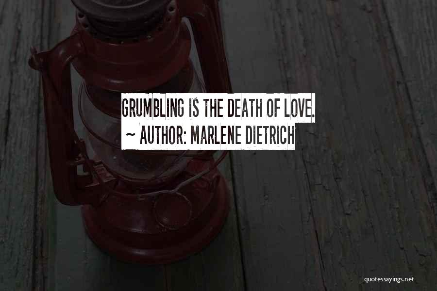 Marlene Dietrich Quotes: Grumbling Is The Death Of Love.