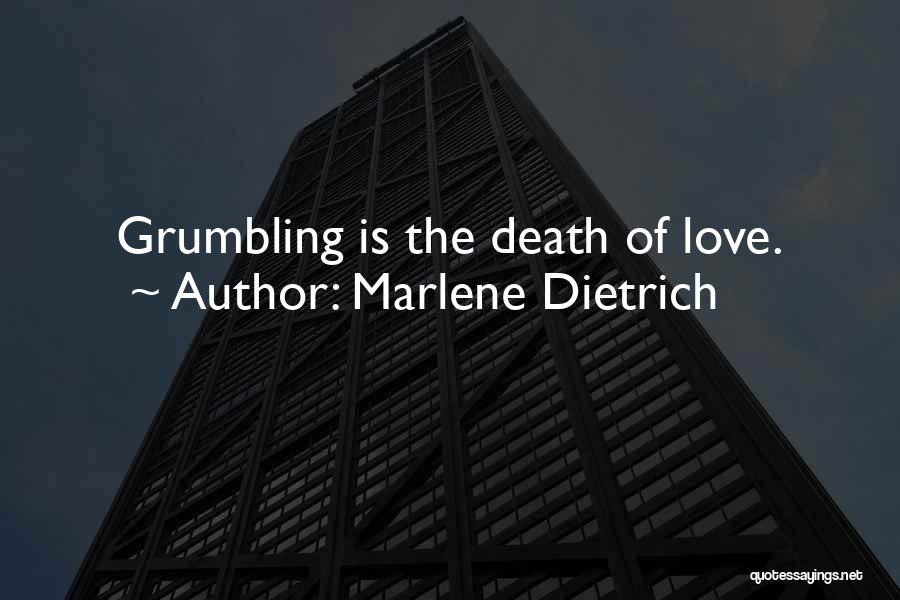 Marlene Dietrich Quotes: Grumbling Is The Death Of Love.
