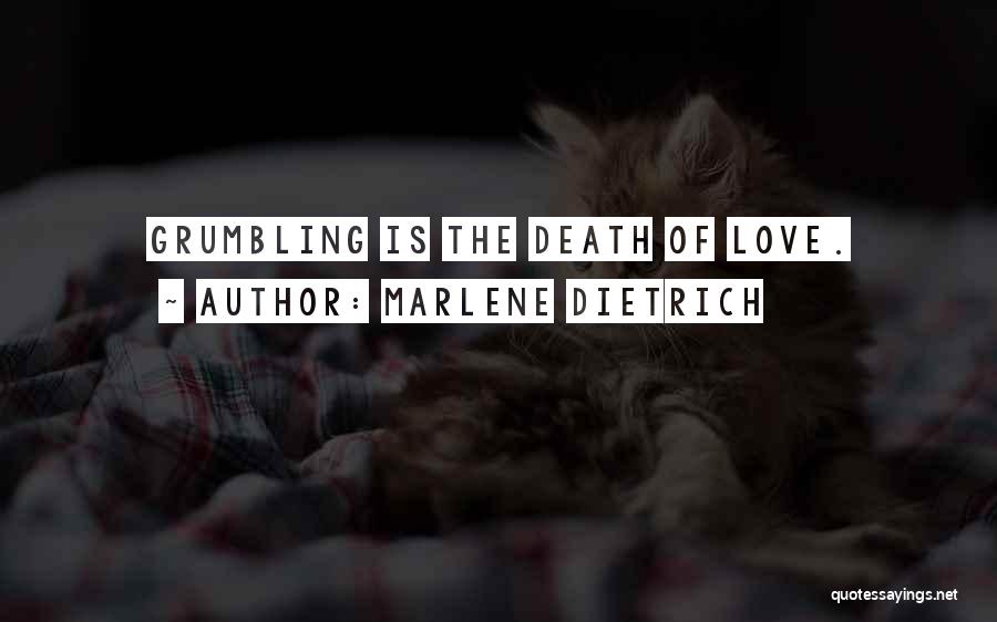 Marlene Dietrich Quotes: Grumbling Is The Death Of Love.